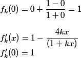 f_k(0)=0+\dfrac{1-0}{1+0}=1
 \\ 
 \\ f'_k(x)=1-\dfrac{4kx}{(1+kx)}
 \\ f'_k(0)=1